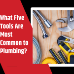 What Five Tools Are Most Common to Plumbing