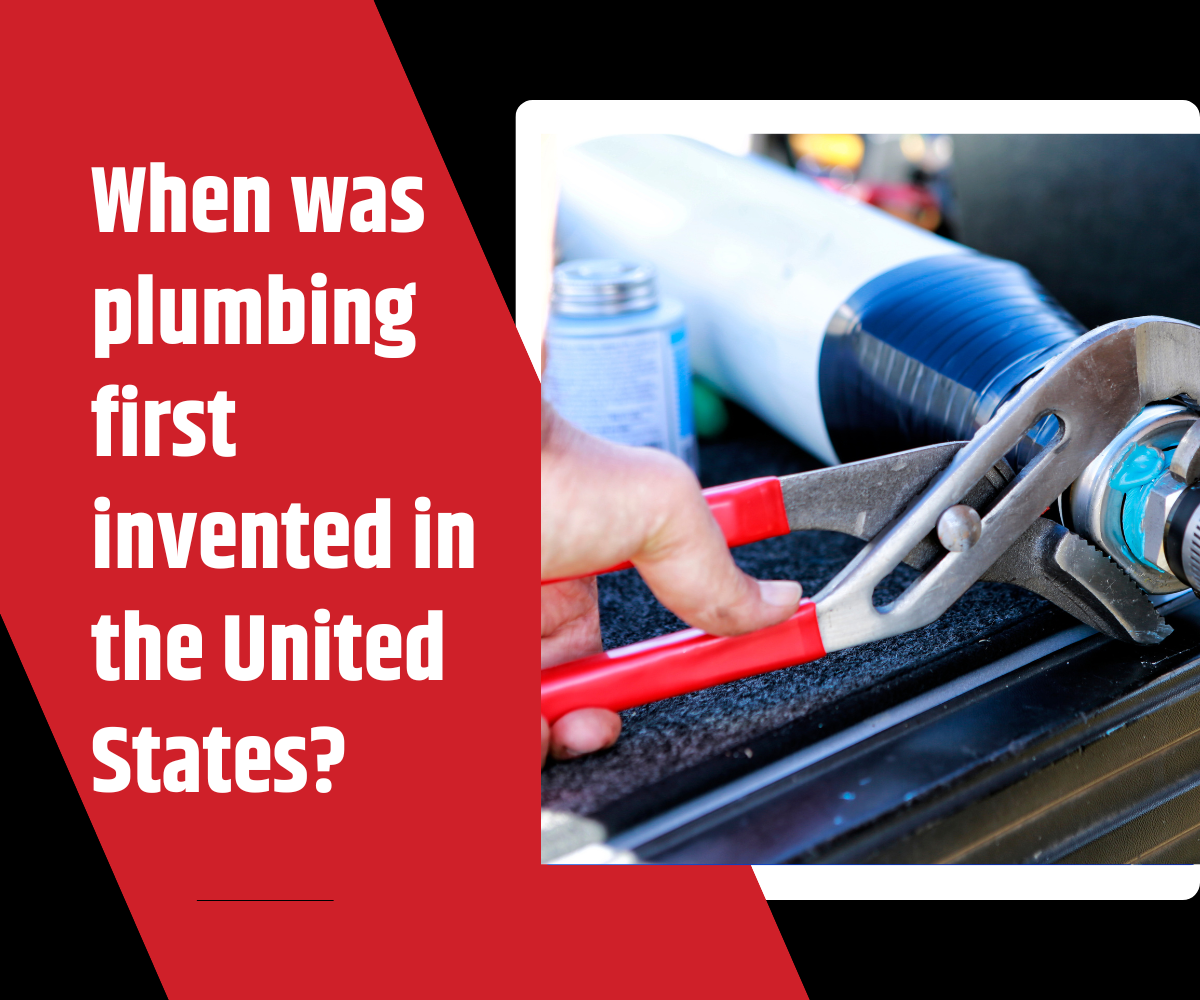 When was plumbing first invented in the United States>