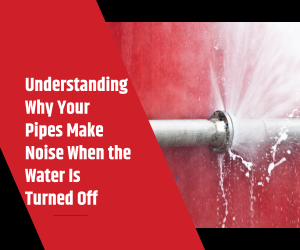 Understanding Why Your Pipes Make Noise When the Water Is Turned Off