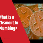 What is a Cleanout in Plumbing