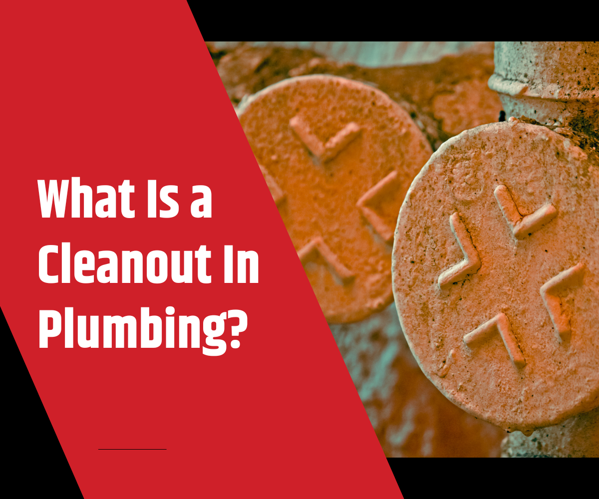 What is a Cleanout in Plumbing