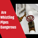 Are Whistling Pipes Dangerous
