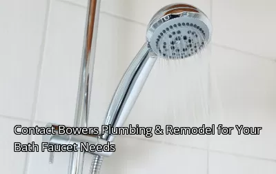 Contact Bowers Plumbing & Remodel for Your Bath Faucet Needs Contact Bowers Plumbing & Remodel for Your Bath Faucet Needs