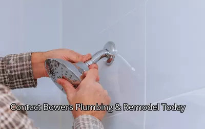 Contact Bowers Plumbing & Remodel Today Contact Bowers Plumbing & Remodel Today