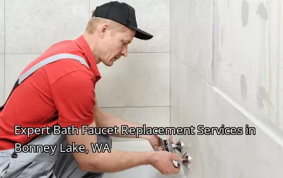 Expert Bath Faucet Replacement Services in Bonney Lake, WA Expert Bath Faucet Replacement Services in Bonney Lake, WA