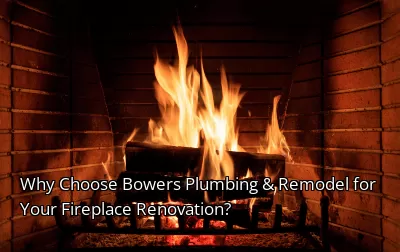 Why Choose Bowers Plumbing & Remodel for Your Fireplace Renovation? Why Choose Bowers Plumbing & Remodel for Your Fireplace Renovation?