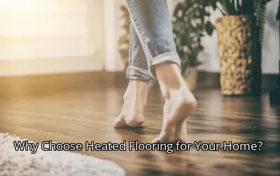 Why Choose Heated Flooring for Your Home? Why Choose Heated Flooring for Your Home?