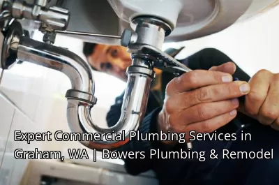 Expert Commercial Plumbing Services in Graham, WA | Bowers Plumbing & Remodel Expert Commercial Plumbing Services in Graham, WA | Bowers Plumbing & Remodel