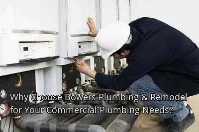 Why Choose Bowers Plumbing & Remodel for Your Commercial Plumbing Needs? Why Choose Bowers Plumbing & Remodel for Your Commercial Plumbing Needs?