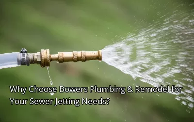 Why Choose Bowers Plumbing & Remodel for Your Sewer Jetting Needs? Why Choose Bowers Plumbing & Remodel for Your Sewer Jetting Needs?
