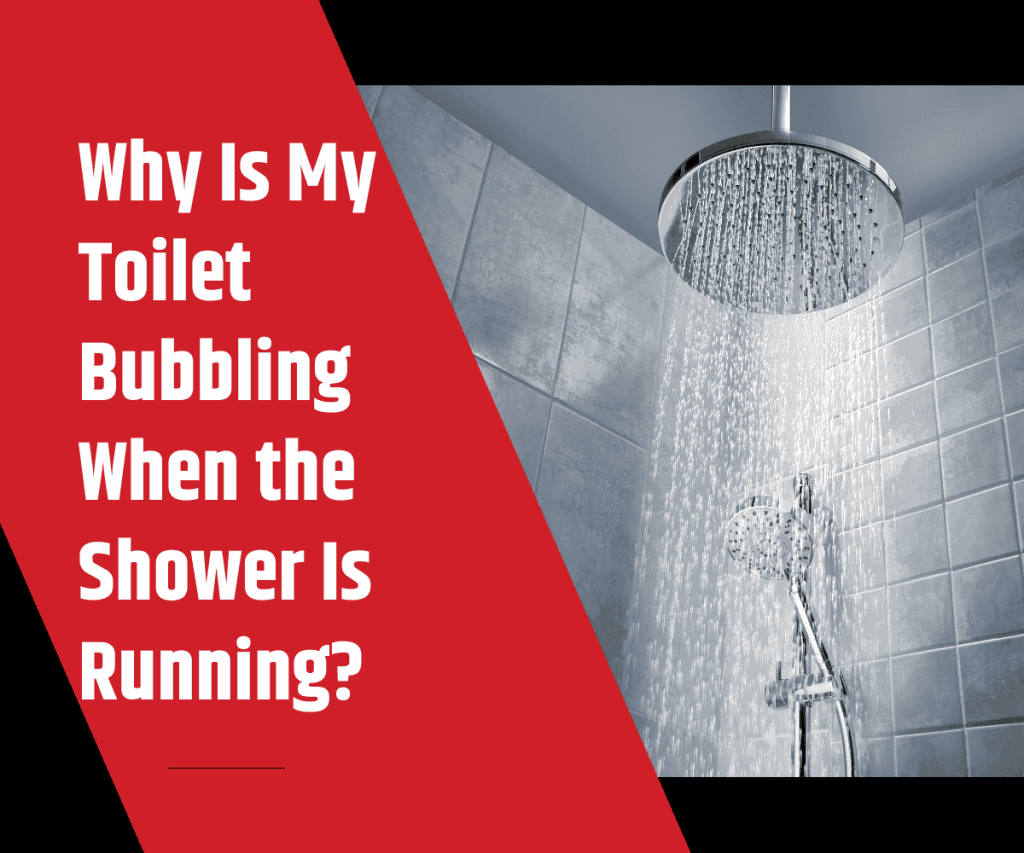 Why Is My Toilet Bubbling When the Shower Is Running