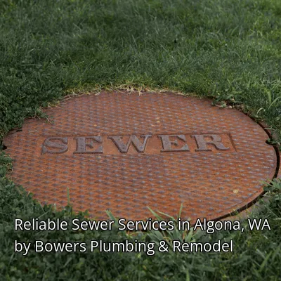 Reliable Sewer Services in Algona, WA by Bowers Plumbing & Remodel