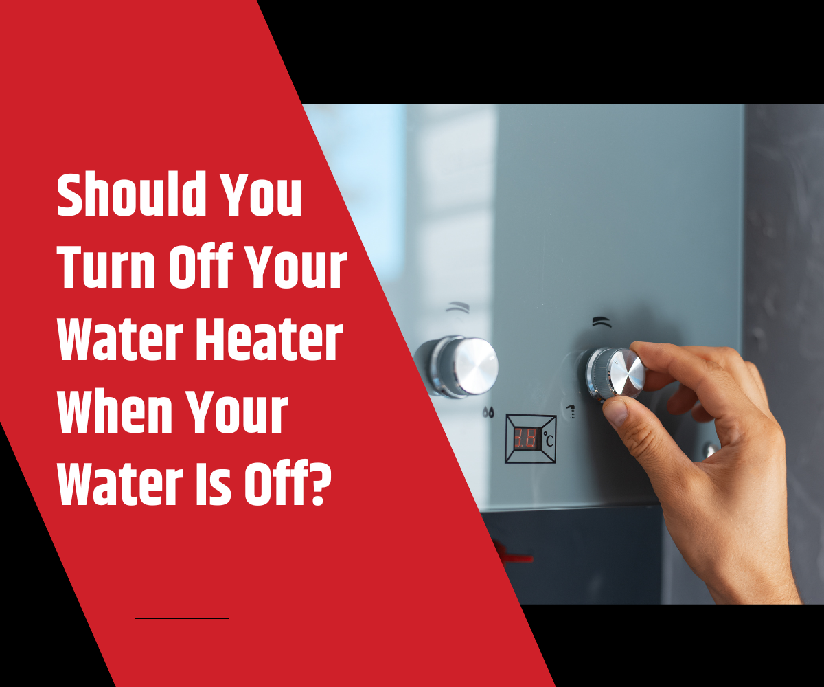 Should You Turn Off Water Heater When Water Is Off