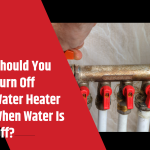 Should You Turn Off Water Heater When Water Is Off