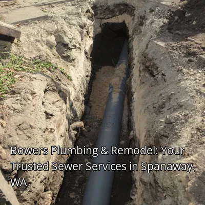 Bowers Plumbing & Remodel: Your Trusted Sewer Services in Spanaway, WA