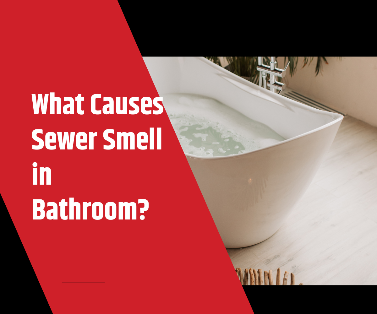 What Causes Sewer Smell in Bathroom