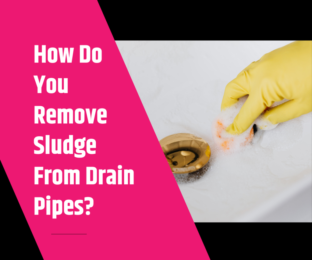 How Do You Remove Sludge From Drain Pipes 1 How Do You Remove Sludge From Drain Pipes