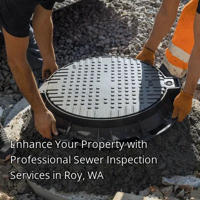 Enhance Your Property with Professional Sewer Inspection Services in Roy, WA Enhance Your Property with Professional Sewer Inspection Services in Roy, WA