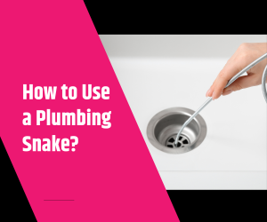 How to Use a Plumbing Snake 1 How to Use a Plumbing Snake?