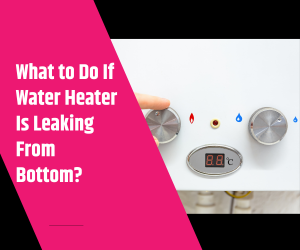 What to Do If Water Heater Is Leaking From Bottom 1 What to Do If Water Heater Is Leaking From Bottom